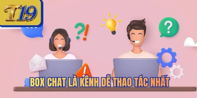 Box chat là kênh dễ thao tác nhất