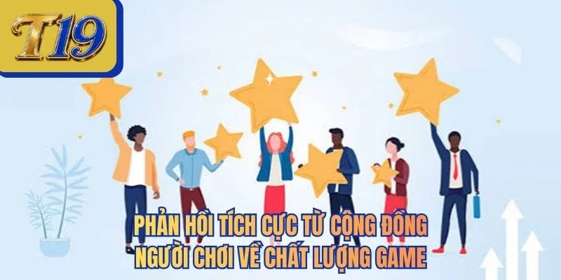 Phản hồi tích cực từ cộng đồng người chơi về chất lượng game