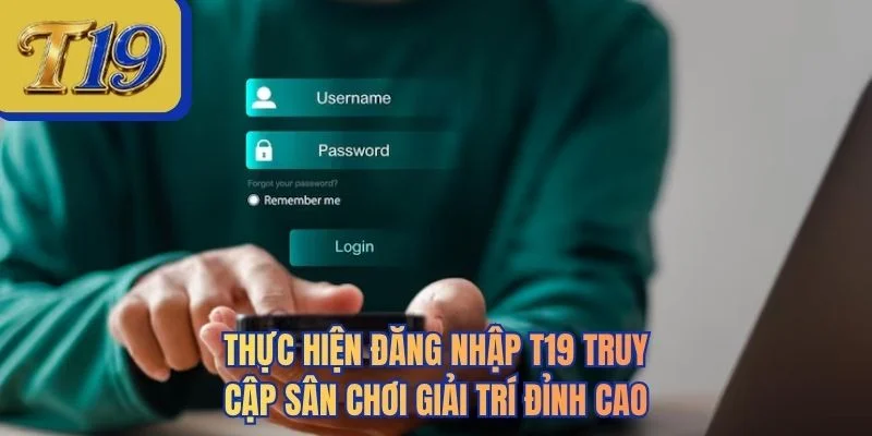 Thực hiện đăng nhập T19 truy cập sân chơi giải trí đỉnh cao
